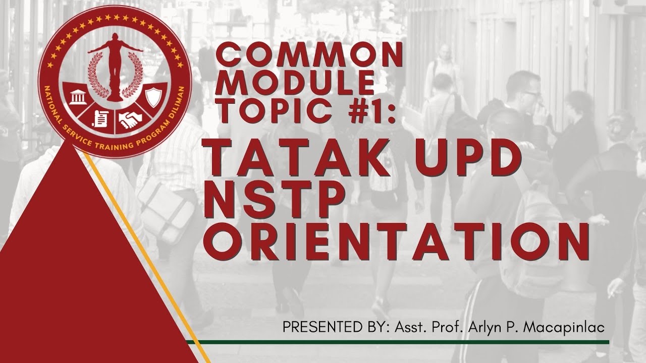 NSTP Common Module Topic 1: NSTP Tatak UPD Orientation | Arlyn Macapinlac